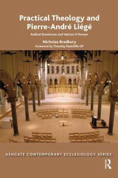 Paperback Practical Theology and Pierre-André Liégé: Radical Dominican and Vatican II Pioneer Book