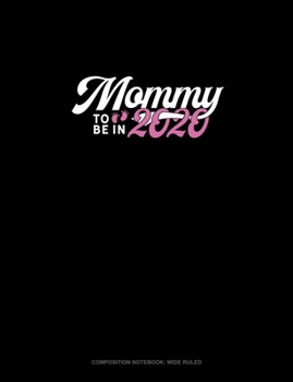 Paperback Mommy To Be In 2020: Composition Notebook: Wide Ruled Book