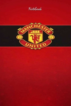 MANCHESTER UNITED  1 : Notebook Football Gifts For Men And Boys MANCHESTER UNITED  FANS: Lined Notebook / Journal Gift, 120 Pages, 6x9, Soft Cover, Matte Finish