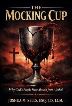 Paperback The Mocking Cup: Why God’s People Must Abstain from Alcohol Book