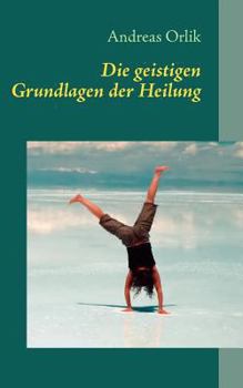 Paperback Die geistigen Grundlagen der Heilung [German] Book