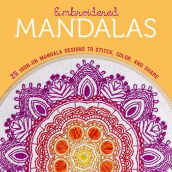 Paperback Embroidered Mandalas: 25 Iron-On Mandala Designs to Stitch, Color, and Share Book