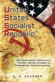 Paperback U.Nited S.Tates S.Ocialist R.Epublic: The Liberal / Marxist Machine and the Men, Method and Means to Fundamentally Transform America Book