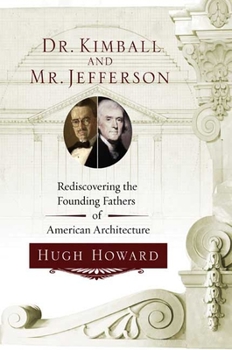 Hardcover Dr. Kimball and Mr. Jefferson: Rediscovering the Founding Fathers of American Architecture Book