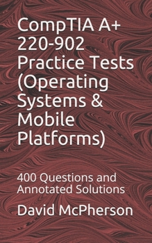 Paperback CompTIA A+ 220-902 Practice Tests (Operating Systems & Mobile Platforms): 400 Questions and Annotated Solutions Book