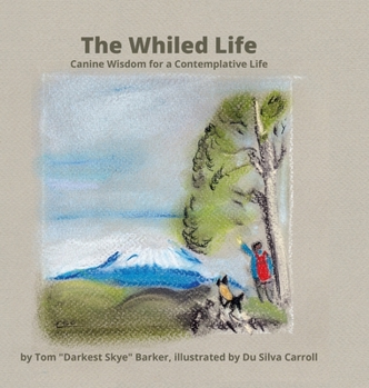 Hardcover The Whiled Life: Canine wisdom for a contemplative life Book