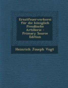 Paperback Ernstfeuerwerkerei Fur Die Koniglich Preussische Artillerie [German] Book