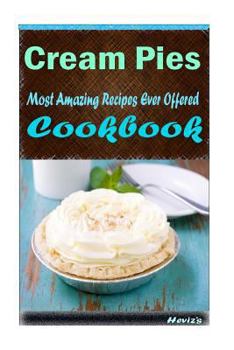 Paperback Cream Pies: 101 Delicious, Nutritious, Low Budget, Mouth watering Cookbook Book