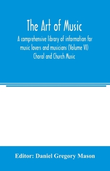 Paperback The art of music: a comprehensive library of information for music lovers and musicians (Volume VI) Choral and Church Music Book