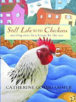 Hardcover Still Life With Chickens: Starting over in a House by the Sea [Large Print] Book