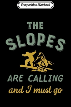Composition Notebook: The Slopes Are Calling I Must Go Vintage Retro Snowboarding Journal/Notebook Blank Lined Ruled 6x9 100 Pages