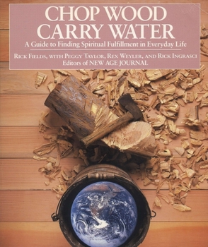 Paperback Chop Wood, Carry Water: A Guide to Finding Spiritual Fulfillment in Everyday Life Book