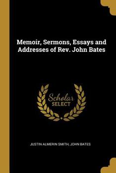 Paperback Memoir, Sermons, Essays and Addresses of Rev. John Bates Book