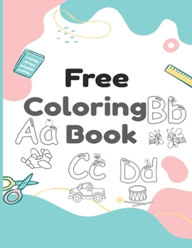 Paperback Free Coloring Book: Alphabet Coloring Book for Kids, Toddlers, Kindergarten, Preschool. Toddler Coloring Books Ages 1-3, 2-4, 3-5. [Large Print] Book