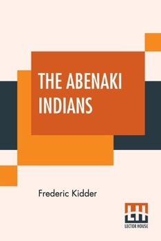 Paperback The Abenaki Indians: Their Treaties Of 1713 & 1717, And A Vocabulary With A Historical Introduction. Book