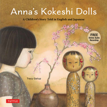 Hardcover Anna's Kokeshi Dolls: A Children's Story Told in English and Japanese (with Free Audio Recording) Book