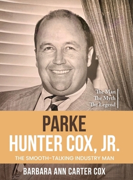 Hardcover Parke Hunter Cox, Jr.: "The Smooth-Talking Industry Man" Book