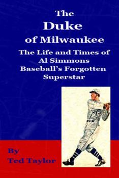 Paperback The Duke of Milwaukee: The life and times of Al Simmons Baseball's Forgotten Superstar by Ted Taylor (2011-08-02) Book