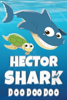 Hector Shark Doo Doo Doo: Hector Name Notebook Journal For Drawing Taking Notes and Writing, Personal Named Firstname Or Surname For Someone Called Hector For Christmas Or Birthdays This Makes The Per