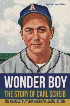 Hardcover Wonder Boy - The Story of Carl Scheib: The Youngest Player in American League History Book