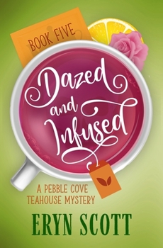 Dazed and Infused - Book #5 of the Pebble Cove Teahouse