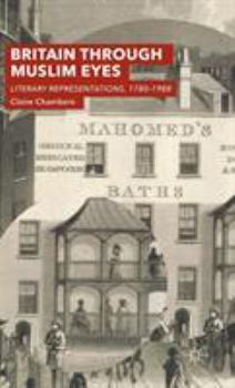 Hardcover Britain Through Muslim Eyes: Literary Representations, 1780-1988 Book