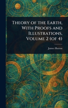 Hardcover Theory of the Earth, With Proofs and Illustrations, Volume 2 (of 4) Book