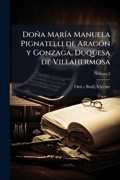 Paperback Doña María Manuela Pignatelli de Aragón y Gonzaga, Duquesa de Villahermosa; Volume 2 [Spanish] Book