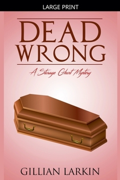 Dead Wrong (Storage Ghost Mysteries) - Book #8 of the Storage Ghost Mystery