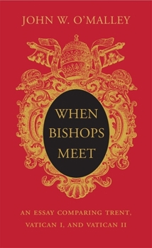 Hardcover When Bishops Meet: An Essay Comparing Trent, Vatican I, and Vatican II Book