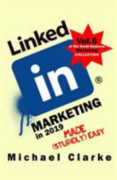 Paperback LinkedIn Marketing in 2019 Made (Stupidly) Easy Book