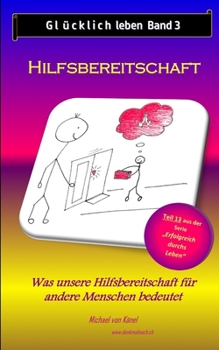 Paperback Glücklich leben - Band 3: Hilfsbereitschaft: Was unsere Hilfe für andere Menschen bedeutet [German] Book