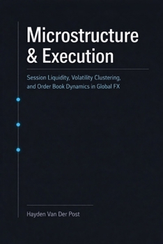 Paperback Microstructure & Execution: A Comprehensive Guide: Session Liquidity, Volatility Clustering, and Order Book Dynamics in Global FX Book