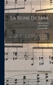 Hardcover La Reine De Saba: Grand Opéra En Quatre Actes De Jules Barbier Et Michel Carré; Musique De Ch. Gounod; Partition Chant Et Piano; Arr. Pa [French] Book