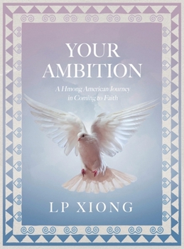 Hardcover Your Ambition: A Hmong American Journey in Coming to Faith Book