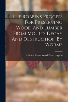Important Invention!: The Robbins Process for Preserving Wood and Lumber from Mould