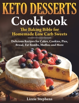Paperback Keto Desserts Cookbook: The Baking Bible for Homemade Low Carb Sweets Book