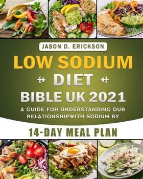 Paperback Low Sodium Diet Bible UK 2021: A Guide for Understanding Our Relationship With Sodium by 14-Day Meal Plan Book