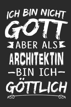 Ich bin nicht Gott aber als Architektin bin ich göttlich: Notizbuch mit 110 linierten Seiten, Nutzung auch als Dekoration in Form eines Schild bzw. Poster möglich (German Edition)