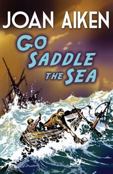 Go Saddle the Sea - Book #1 of the Felix Brooke