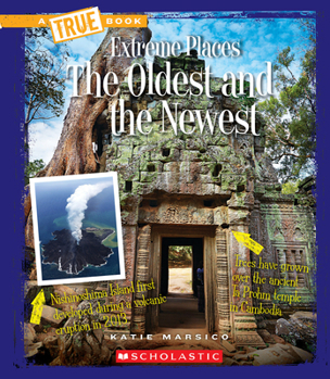 The Oldest and the Newest (A True Book: Extreme Places) (A True Book - Book  of the A True Book