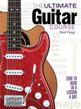 Hardcover The Ultimate Guitar Course: Zero to Hero in a Lesson a Day Book