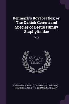 Paperback Denmark's Rovebeetles; or, The Danish Genera and Species of Beetle Family Staphylinidae: V. 3 Book