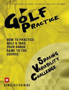 Paperback Golf Practice: How to Practice Golf and Take Your Range Game to the Course Book