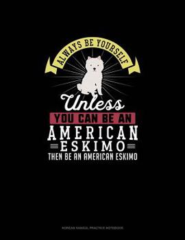 Paperback Always Be Yourself Unless You Can Be An American Eskimo Then Be An American Eskimo: 6 Columns Columnar Pad Book