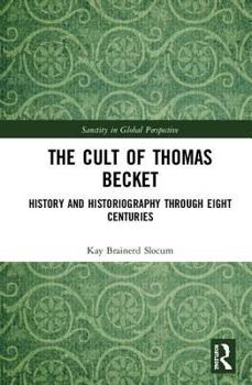The Cult of Thomas Becket: History and Historiography Through Eight Centuries