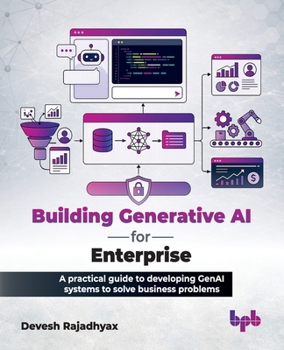 Building Generative AI for Enterprise: A practical guide to developing GenAI systems to solve business problems (English Edition)