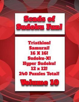 Paperback Scads of Sudoku Fun!: Triathlon! Samurai! 16X16! Sudoku-X! Hyper Sudoku! 12X12! 240 Puzzles Total! Book