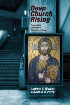 Paperback Deep Church Rising: Recovering The Roots Of Christian Orthodoxy Book