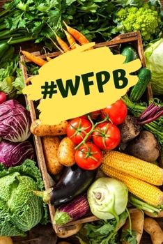 Paperback #wfpb: A log book for transitioning to a whole food plant based diet Book
